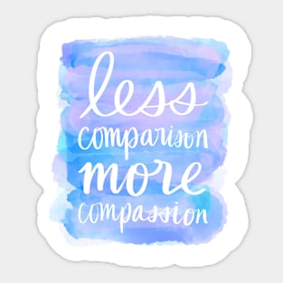 Less Comparison, More Compassion Sticker